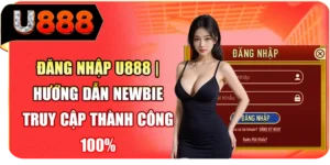 Đăng Nhập U888 - Hướng Dẫn Newbie Truy Cập Thành Công 100%